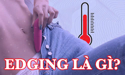 Edging là gì – Khám Phá Nghệ Thuật Tình Dục Đầy Kích Thích